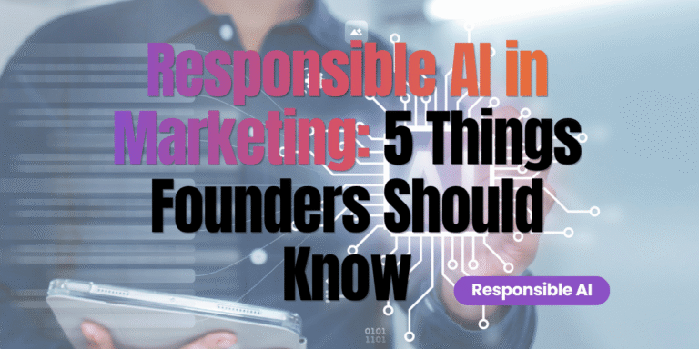 Responsible AI in Marketing: 5 Things Founders Should Know